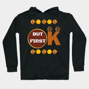 Ok But First Cookies - Sweet - love Hoodie